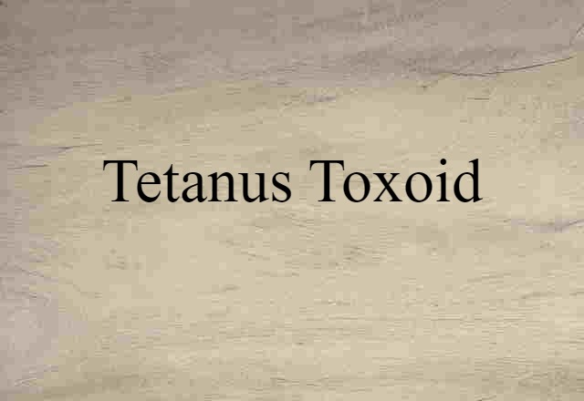 Tetanus Toxoid (noun) Definition, Meaning & Examples