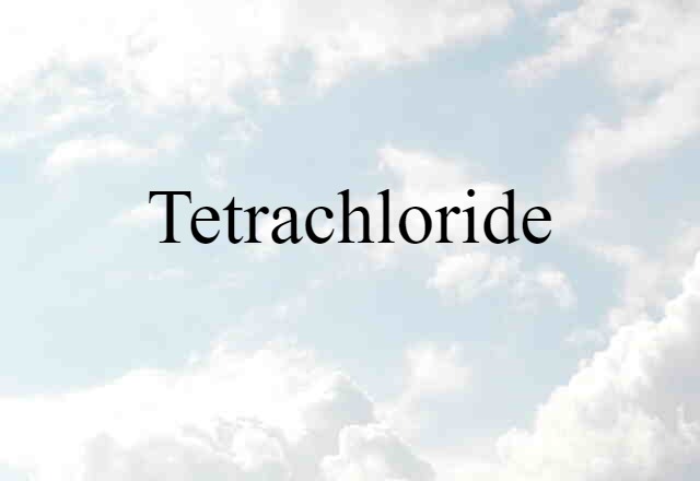 tetrachloride