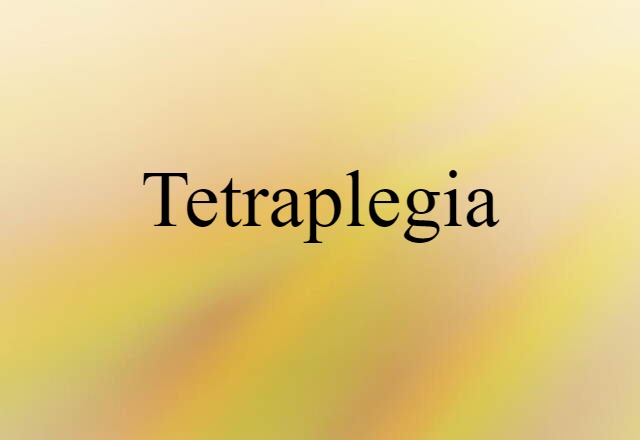 Tetraplegia (noun) Definition, Meaning & Examples