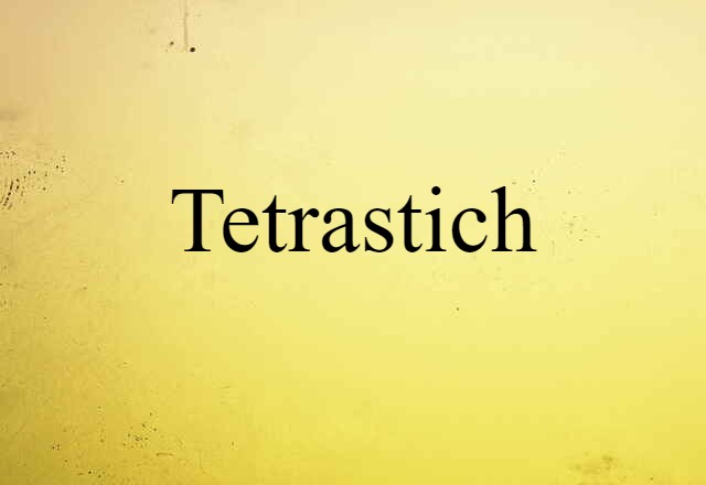 Tetrastich (noun) Definition, Meaning & Examples