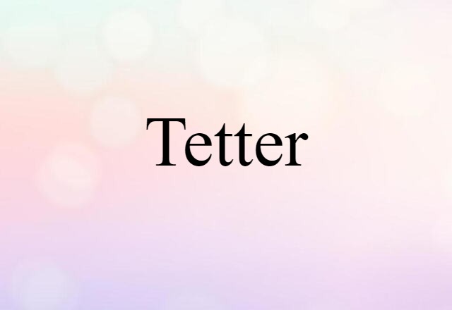 Tetter (noun) Definition, Meaning & Examples