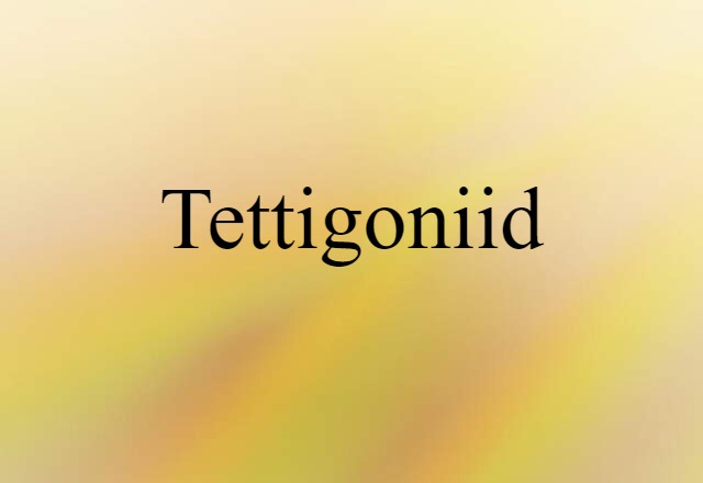 Tettigoniid (noun) Definition, Meaning & Examples