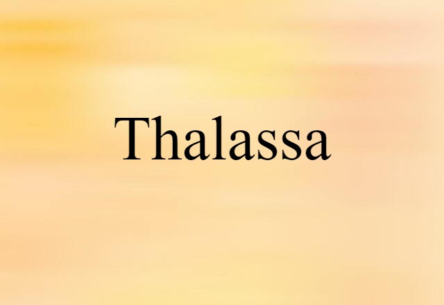 Thalassa (noun) Definition, Meaning & Examples