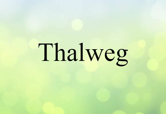 Thalweg (noun) Definition, Meaning & Examples