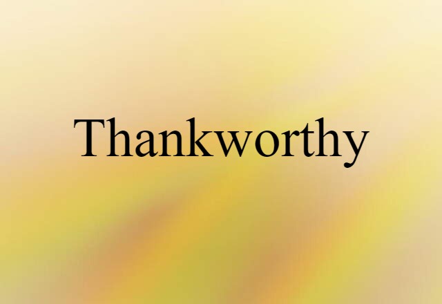 Thankworthy (noun) Definition, Meaning & Examples