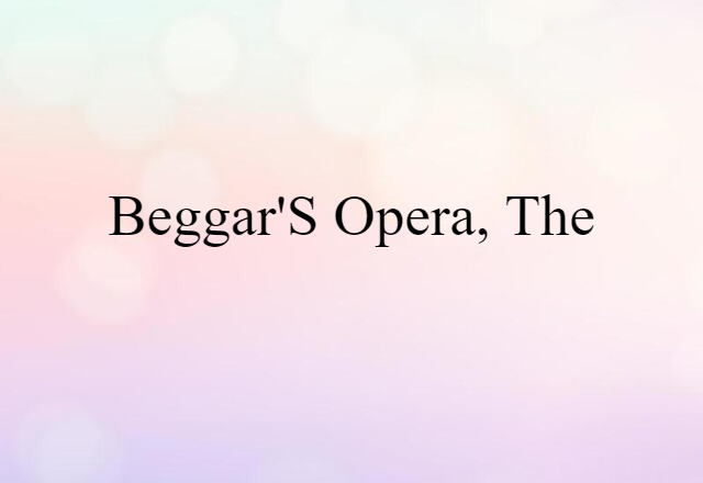 Beggar's Opera, The (noun) Definition, Meaning & Examples