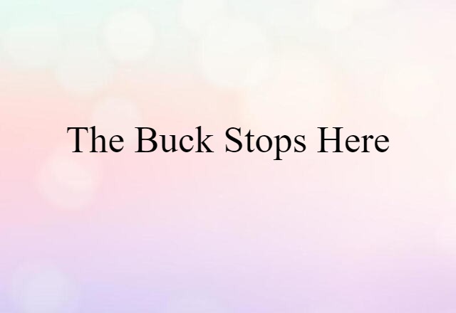 The buck stops here