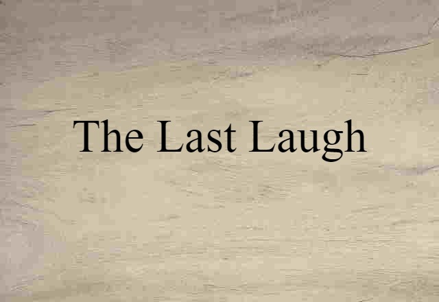 the last laugh