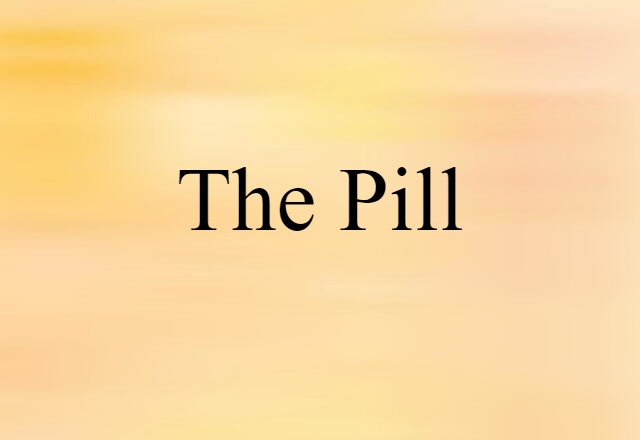 The Pill (noun) Definition, Meaning & Examples