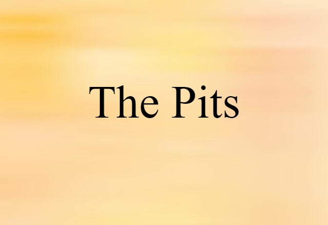 the pits