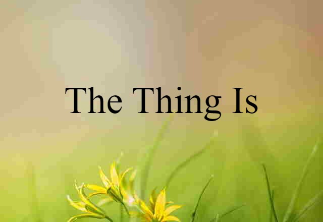 the thing is