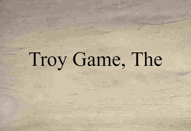 Troy Game, The (noun) Definition, Meaning & Examples