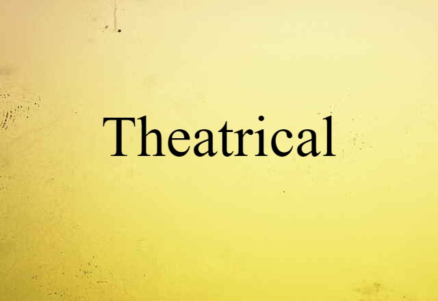 Theatrical (noun) Definition, Meaning & Examples