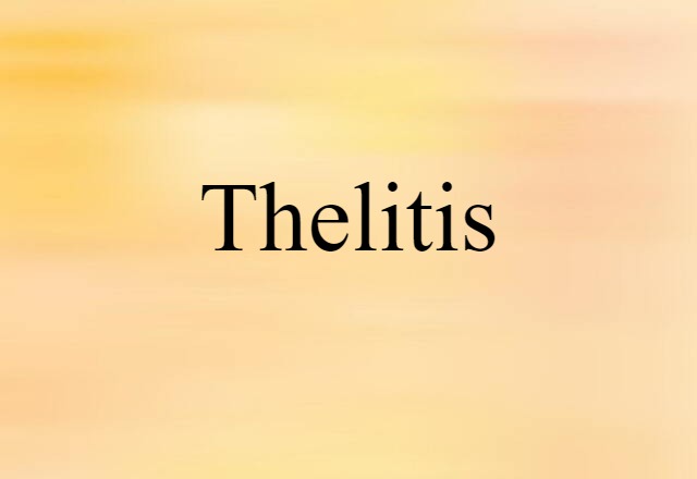 Thelitis (noun) Definition, Meaning & Examples