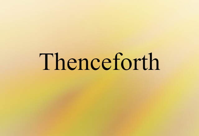 Thenceforth (noun) Definition, Meaning & Examples