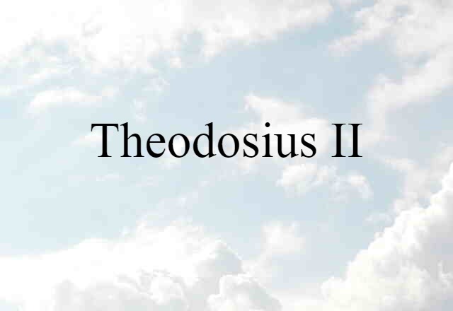 Theodosius II (noun) Definition, Meaning & Examples