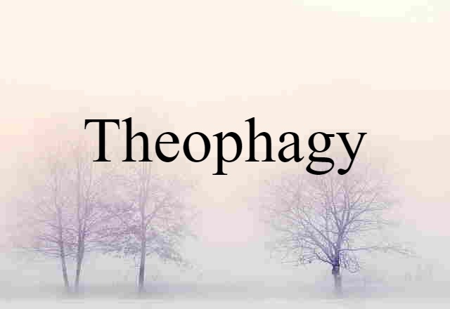 Theophagy (noun) Definition, Meaning & Examples