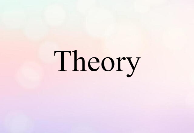 Theory (noun) Definition, Meaning & Examples