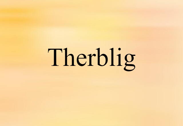 Therblig (noun) Definition, Meaning & Examples