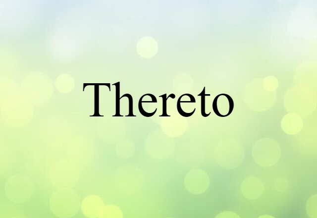 Thereto (noun) Definition, Meaning & Examples