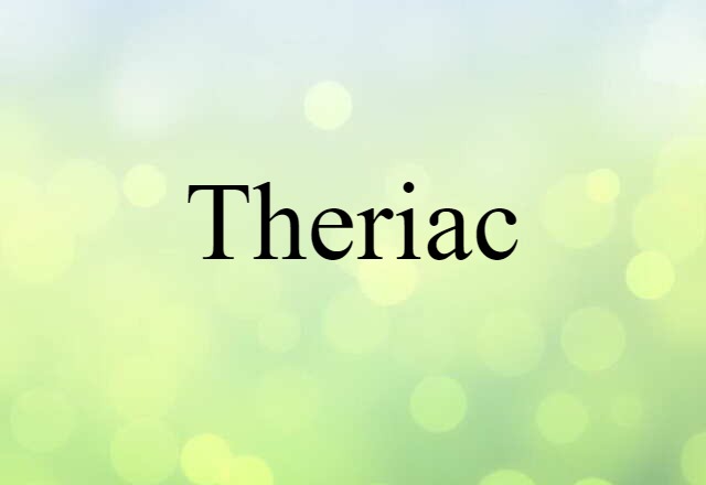 Theriac (noun) Definition, Meaning & Examples