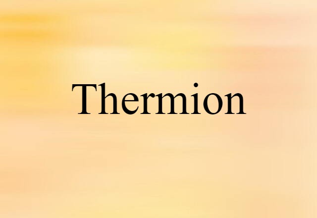 Thermion (noun) Definition, Meaning & Examples