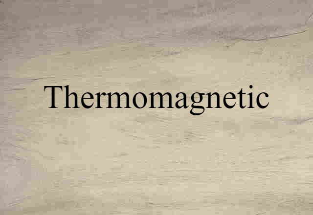 Thermomagnetic (noun) Definition, Meaning & Examples