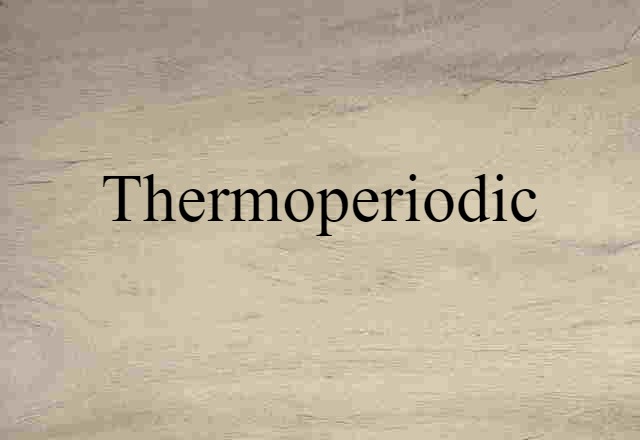 Thermoperiodic (noun) Definition, Meaning & Examples