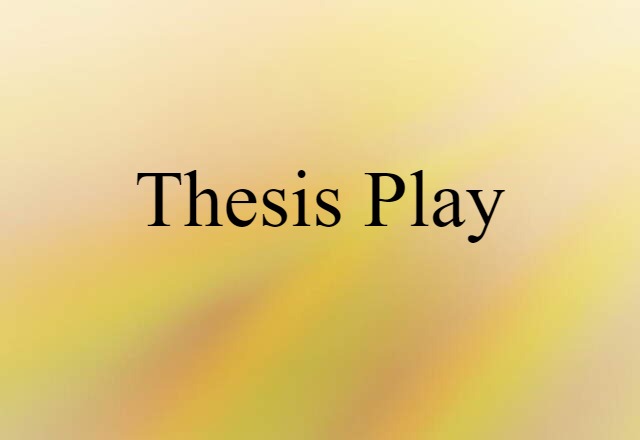 Thesis Play (noun) Definition, Meaning & Examples