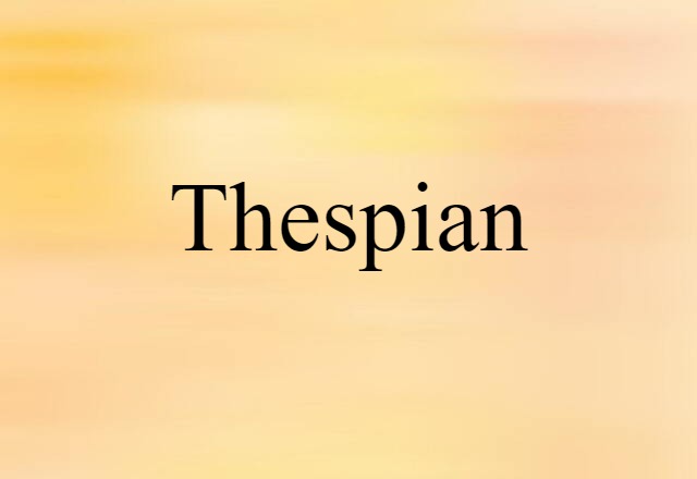 Thespian (noun) Definition, Meaning & Examples