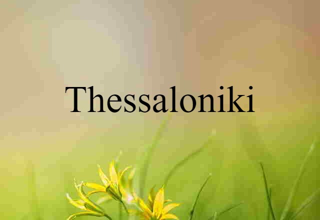 Thessaloniki (noun) Definition, Meaning & Examples