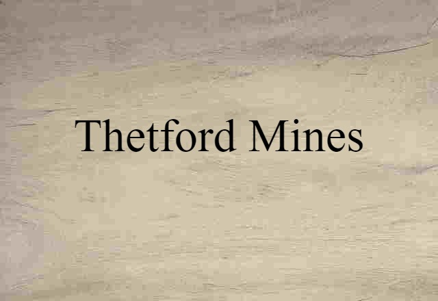 Thetford Mines (noun) Definition, Meaning & Examples