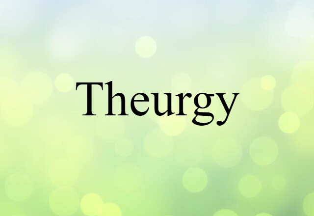 Theurgy (noun) Definition, Meaning & Examples