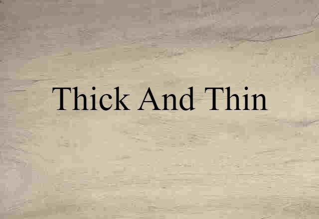 thick and thin