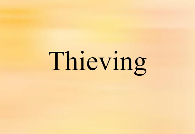 Thieving (noun) Definition, Meaning & Examples