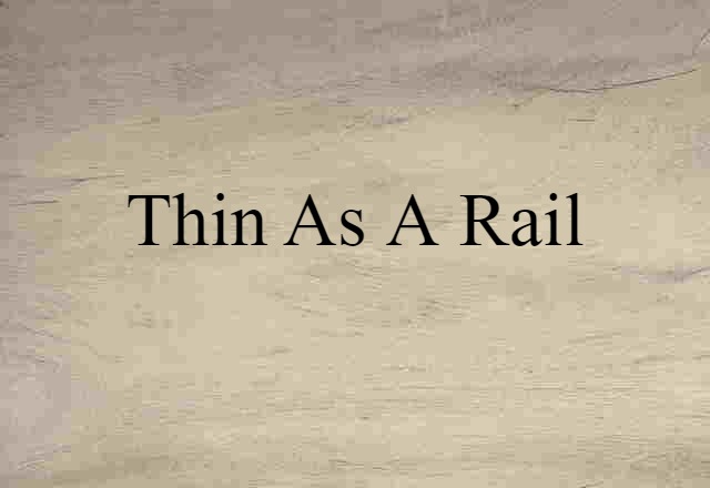 thin as a rail