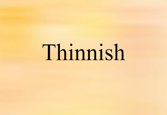 thinnish