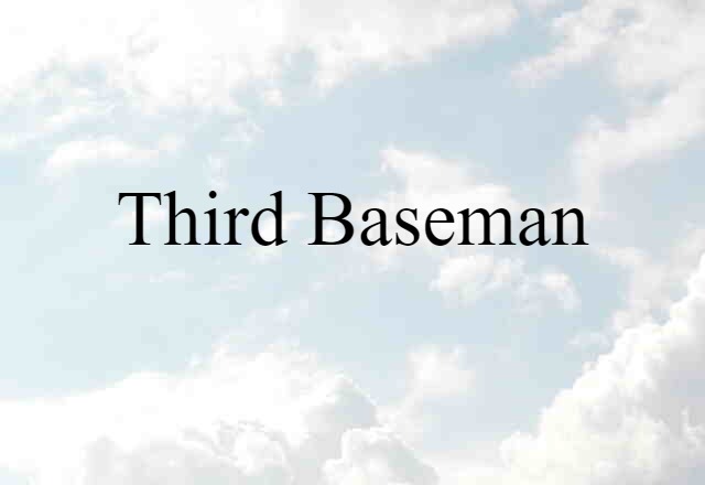 Third Baseman (noun) Definition, Meaning & Examples