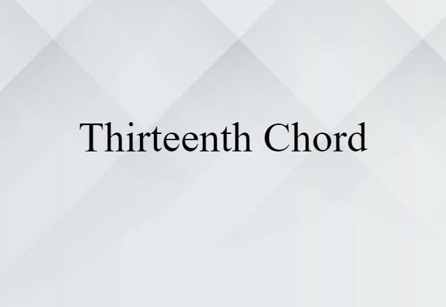 Thirteenth Chord (noun) Definition, Meaning & Examples