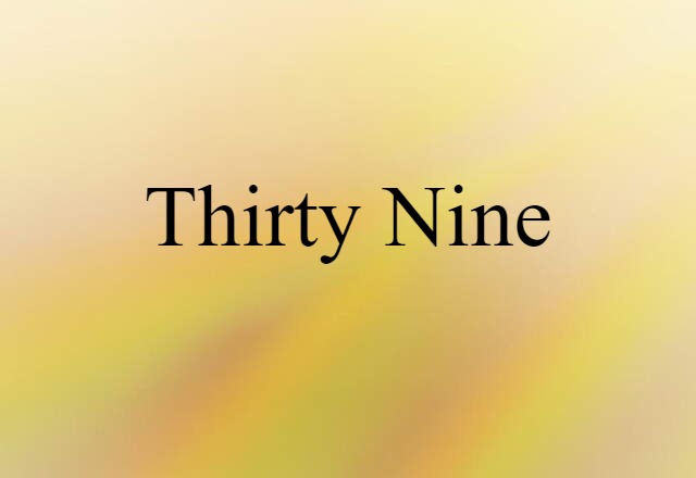 Thirty-nine (noun) Definition, Meaning & Examples