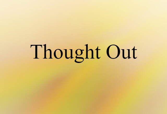 thought-out