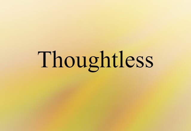 thoughtless