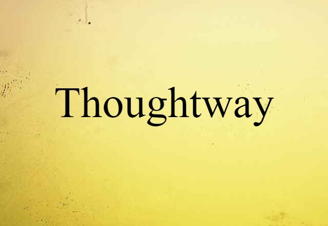 Thoughtway (noun) Definition, Meaning & Examples