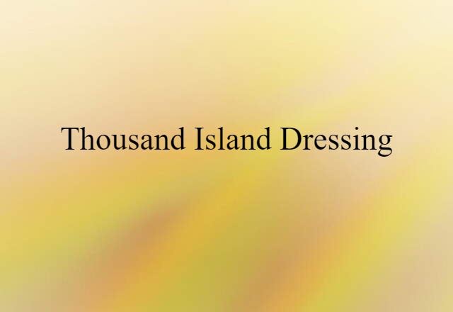 Thousand Island Dressing (noun) Definition, Meaning & Examples