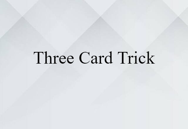 Three Card Trick (noun) Definition, Meaning & Examples