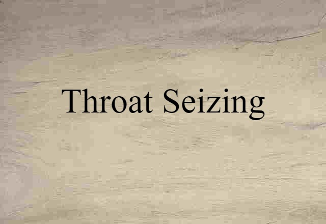 throat seizing