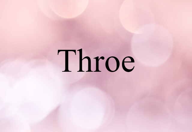 throe