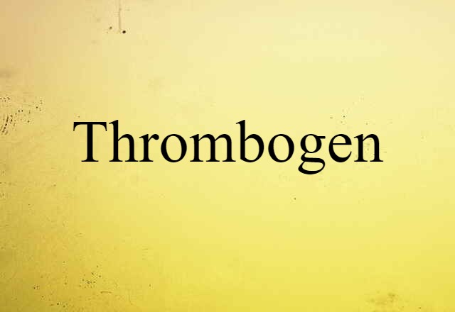 Thrombogen (noun) Definition, Meaning & Examples