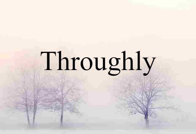 throughly