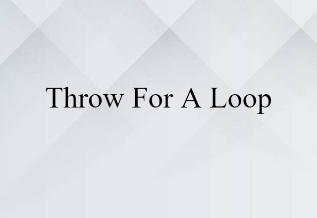 throw for a loop